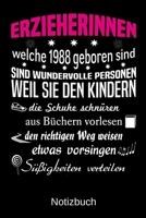 Erzieherinnen welche 1988 geboren sind sind wundervolle Personen weil sie den Kindern die Schuhe schnüren Süßigkeiten verteilen: A5 Notizbuch für alle ... Muttertag | Ostern | Namens (German Edition) 1700260294 Book Cover