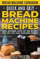Bread Machine Cookbook: Quick and Easy Bread Machine Recipes 1730927815 Book Cover