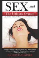 Sex and the Ultimate Orgasm - Arousing Sex Positions Guarantee Orgasm: Includes: Tantra & Kamasutra - 365 Sex Positions 12 Types of Orgasms for Women (Includes Squirting) and Men (Male G-Spot) 1520453655 Book Cover