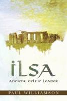Ilsa: Ancient Celtic Leader 1452514771 Book Cover