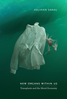 New Organs Within Us: Transplants and the Moral Economy 0822349124 Book Cover