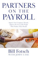 Partners on the Payroll: Improve Your Company's Results; Improve the Lives of the People Who Produce Those Results 1954676115 Book Cover