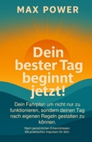 Dein bester Tag beginnt jetzt!: Dein Fahrplan um nicht nur zu funktionieren, sondern deinen Tag nach eigenen Regeln gestalten zu können (German Edition) B0FFZLSM8Y Book Cover