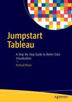 Jumpstart Tableau: A Step-By-Step Guide to Better Data Visualization 1484219333 Book Cover