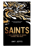 Saints: A New Legendary of Heroes, Humans, and Magic 1524899720 Book Cover