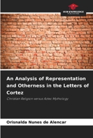 An Analysis of Representation and Otherness in the Letters of Cortez 6209417558 Book Cover