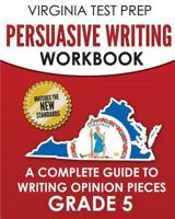 VIRGINIA TEST PREP Persuasive Writing Workbook Grade 5: A Complete Guide to Writing Opinion Pieces 1725831678 Book Cover