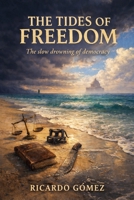 The Tides of Freedom: The Slow Drowning of Democracy B0F8BQRQM6 Book Cover