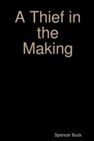 A Thief in the Making 1365029611 Book Cover
