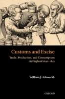 Customs and Excise: Trade, Production, and Consumption in England, 1640-1845 0199259216 Book Cover