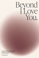 Beyond I Love You: An Easy Guide to Understanding Your Partner and Strengthening Your Relationship 9819429056 Book Cover