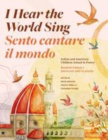 I Hear the World Sing: Italian and American Children Joined in Poetry 1606353896 Book Cover