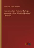 Massachusetts in the Woman Suffrage Movement. A General, Political, Legal and Legislative 3385330785 Book Cover