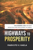 Highways to Prosperity: The Economic Case for Road Infrastructure Development in Zambia B0CCXN18V5 Book Cover