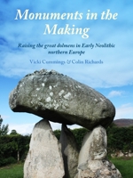 Monuments in the Making: Raising the Great Dolmens in Early Neolithic Northern Europe 1911188437 Book Cover