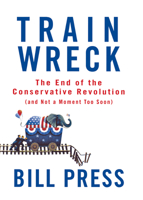 Trainwreck: The End of the Conservative Revolution (and Not a Moment Too Soon) 0470182407 Book Cover