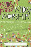 Kids Praise! Kids Worship!: Song Packages for Kids Worship 0834181770 Book Cover