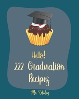 Hello! 222 Graduation Recipes: Best Graduation Cookbook Ever For Beginners [Vegan Cupcake Cookbook, Mexican Salsa Recipes, White Chocolate Cookbook, Egg Salad Recipes, Taco Dip Recipe] [Book 1] B085DSJKBC Book Cover