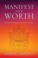 Manifest Your Worth: Learning Happiness & Loving Yourself 1977277764 Book Cover