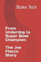 From Underdog to Super Bowl Champion: The Joe Flacco Story B0C9SDDPH7 Book Cover
