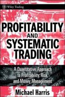 Profitability and Systematic Trading: A Quantitative Approach to Profitability, Risk, and Money Management (Wiley Trading) 047022908X Book Cover