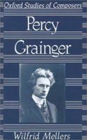 Percy Grainger (Oxford Studies of Composers) 0198162693 Book Cover