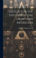 Sketch for the History of the Dionysian Artificers B0FPH89BM9 Book Cover
