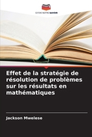 Effet de la stratégie de résolution de problèmes sur les résultats en mathématiques 6138267109 Book Cover