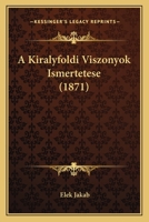 A Kiralyfoldi Viszonyok Ismertetese (1871) 116807293X Book Cover