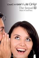 Between Us Only!: The Sequel - Three! 1482323605 Book Cover