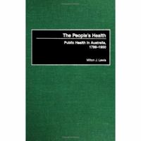 The People's Health: Public Health in Australia, 1788-1950 [Part of two volume set] (Contributions in Medical Studies) 0313310904 Book Cover