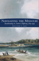 Navigating the Missouri River: Steamboating on Nature's Highway, 1819-1935 0806193018 Book Cover