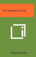 This World of Ours 1258178419 Book Cover