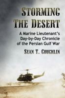 Storming the Desert: A Marine Lieutenant's Day-By-Day Chronicle of the Persian Gulf War 0786473061 Book Cover