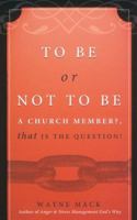 To Be or Not to Be a Church Member, That Is the Question! 1879737574 Book Cover