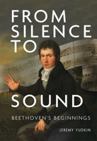 From Silence to Sound: Beethoven's Beginnings 1783274794 Book Cover