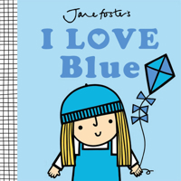 I Love Blue (Jane Foster's Colors) 1454712104 Book Cover