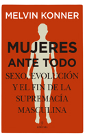 Mujeres ante todo: Sexo, evolución y el fin de la supremacía masculina null Book Cover