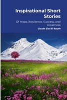 Inspirational Short Stories: Of Hope, Resilience, Success, and Greatness 1304340929 Book Cover