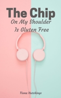 The Chip On My Shoulder Is Gluten Free 9357618767 Book Cover