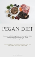 Pegan Diet: Scrumptious And Welcoming Recipes For Improving Your Health, Enhancing Well-Being, Achieving Rapid Weight Loss, And Nurturing Your Body 1837877246 Book Cover
