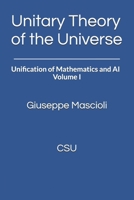 Unitary Theory of the Universe: Unification of Mathematics and AI – Volume I B0FL835CHZ Book Cover