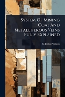 System Of Mining Coal And Metalliferous Veins Fully Explained 1024832546 Book Cover