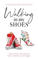 Walking in My Shoes: I had a dream. But what God had in mind was so much bigger. 1647739497 Book Cover