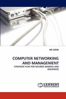 COMPUTER NETWORKING AND MANAGEMENT: STRATEGIC PLAN FOR SECURED BANKING AND INSURANCE 3843367566 Book Cover