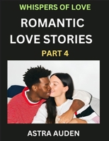 Romantic Love Stories (Part 4)- A Collection of Short and Sweet Love Stories B0DNHLBYMX Book Cover