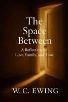 The Space Between: A Reflection on Love, Family, and Time B0F5BR5XF8 Book Cover