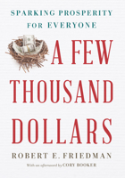 A Few Thousand Dollars: Sparking Prosperity for Everyone 1620974037 Book Cover