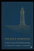 The Blue Dominion: An Observer's Account of India's Maritime Reckoning B0GRFJMMDB Book Cover