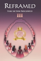 Reframed: Stories that Inspire Transformation (III) B0DVGBP5SS Book Cover